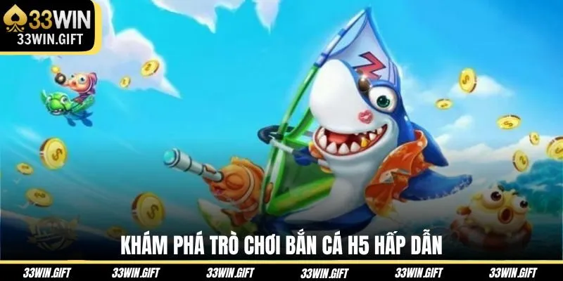 kham-pha-tro-choi-ban-ca-h5-hap-dan